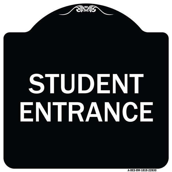 Designer Series Student Entrance, Black & White Heavy-Gauge Aluminum Sign, 18" x 18", BW-1818-22830